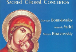 Sacred Choral Concertos. Dmytro Bortnianskiy, Artemiy Vedel, Maxym Berezovskiy